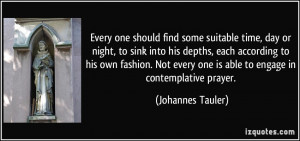 Every one should find some suitable time, day or night, to sink into ...