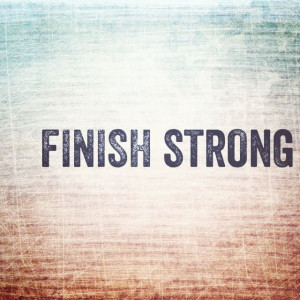 Finish strong!