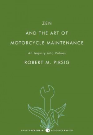 In his now classic Zen and the Art of Motorcycle Maintenance , Robert ...