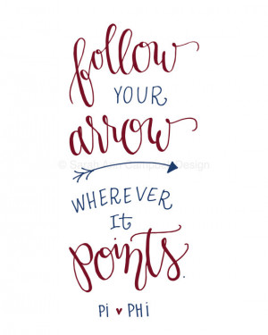 Follow Your Arrow: Sorority Quote Print, PI PHI