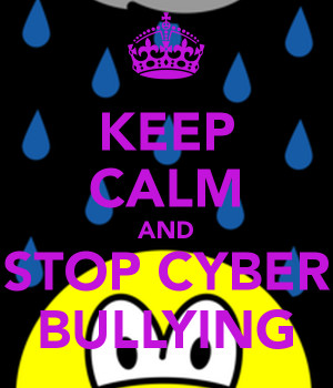 KEEP CALM AND STOP CYBER BULLYING