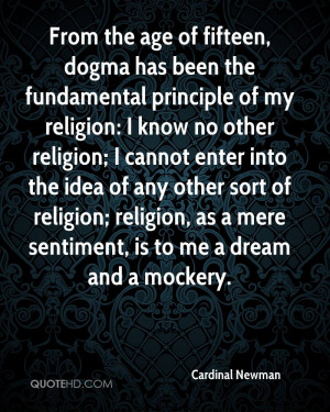 From the age of fifteen, dogma has been the fundamental principle of ...