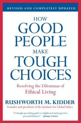 How Good People Make Tough Choices Rev Ed: Resolving the Dilemmas of ...