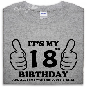 Its-My-18th-Birthday-Lousy-T-Shirt-Top-Present-Idea-Mens-Womens-Funny ...