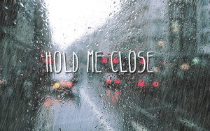 Hold Me Close Quotes Some one to say to me i'll