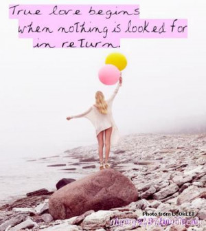 True Love Begins When Nothing Is Looked For In Return: Quote About ...