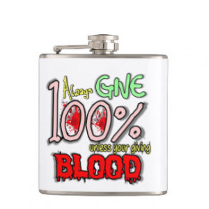 Always give 100%, unless you're giving blood flask