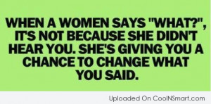 Funny Women Quotes Quote: When a women says “What?”, it’s not...