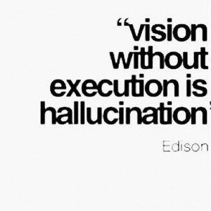 Vision needs an execution...