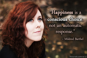 ... is a conscious choice, not an automatic response.” ~ Mildred Barthel