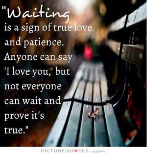 ... can-say-i-love-you-but-not-everyone-can-wait-and-prove-its-true-quote