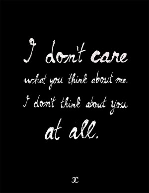 ... don t care what you think about me i don t think about you at all