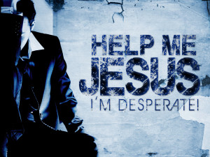 Help-me-Jesus-Im-desperate-4x3.jpg