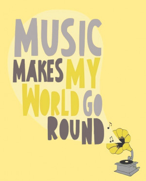 Music makes my world go round... yep.
