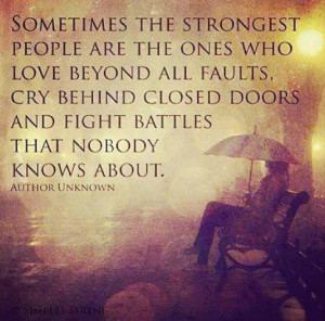 sometimes the strongest people are the ones who love beyond all ...