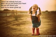 Never grow up- Taylor swift Love the lyrics!