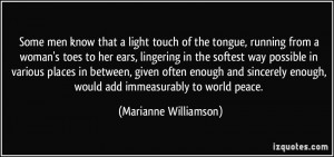 Some men know that a light touch of the tongue, running from a woman's ...