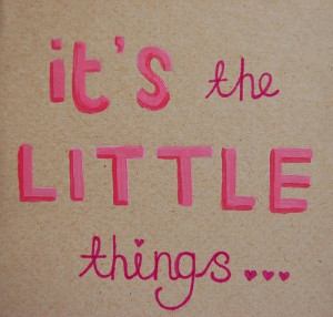 its_the_little_things_quote