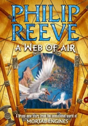 Web of Air is the latest outing by Brighton born author Philip Reeve ...