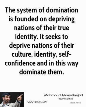 ... culture, identity, self-confidence and in this way dominate them