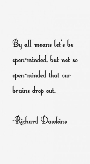 By all means let's be open-minded, but not so open-minded that our ...