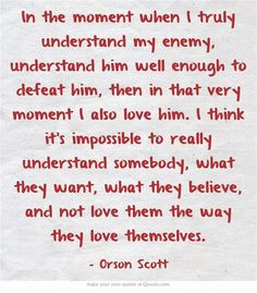 Quote from Ender's Game by Orson Scott Card. When you understand your ...