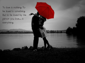 To love is nothing. To be loved is something. To love and be loved is ...