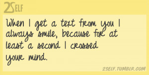 When I get a text from you I always smile, because for at least a ...