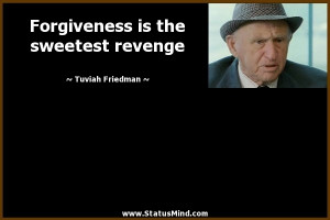 ... is the sweetest revenge - Tuviah Friedman Quotes - StatusMind.com