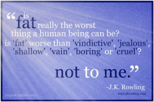 quote by JK Rowling: Is 'fat' really the worst thing a human being can ...