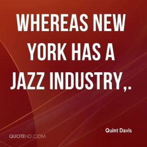 Whereas New York has a jazz industry. - Quint Davis