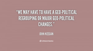 quote-John-Keegan-we-may-have-to-have-a-geo-political-95971.png