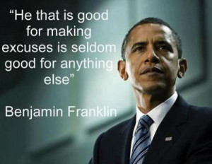 ... Benjamin Franklin -- ***I'd say that fits Obama to a T !!! If the shoe
