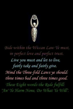 ... the wiccan law ye must ...in perfect love and perfect trust
