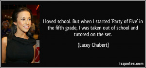 ... was taken out of school and tutored on the set. - Lacey Chabert
