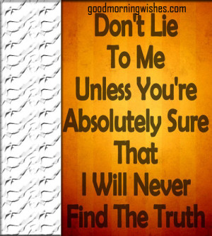 Nice Morning Quote : Don’t lie to me..