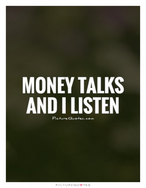 Money Quotes Listening Quotes Talk Quotes