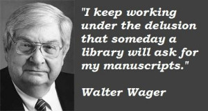 Walter wager famous quotes 1