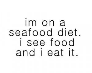 diet, food, funny, living, lol, quote, seafood, words