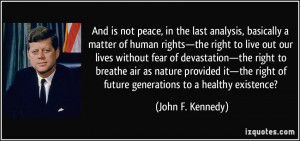 ... right of future generations to a healthy existence? - John F. Kennedy