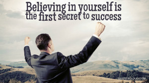 Quotes : Believing in yourself is the first secret to success