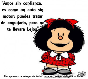 Mafalda: Love without trust is like a car without a motor. One can ...