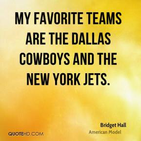 Bridget Hall - My favorite teams are the Dallas Cowboys and the New ...