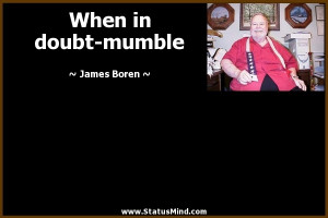 When in doubt-mumble - James Boren Quotes - StatusMind.com