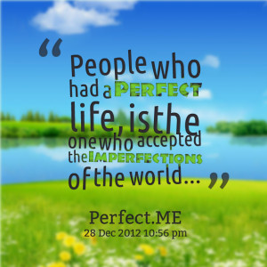 Quotes Picture: people who had a perfect life, is the one who accepted ...