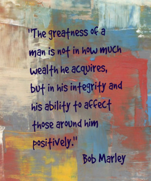 ... integrity-and-his-ability-to-affect-those-around-him-positively-bob