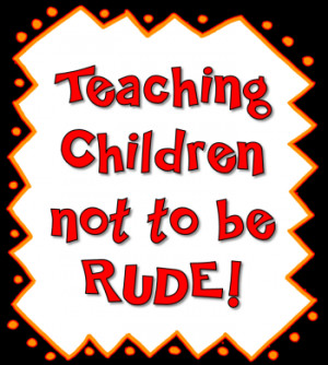 Teaching Children Not to Be Rude!