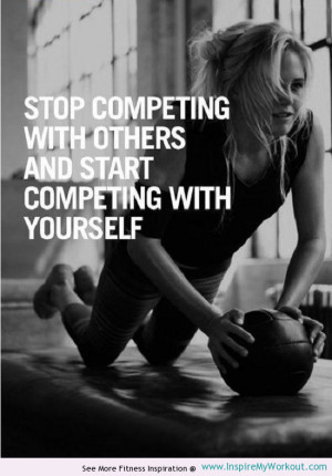 Fitness quote encouraging you to start competing with yourself rather ...