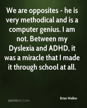 We are opposites - he is very methodical and is a computer genius. I ...