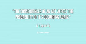 quote-B.-F.-Skinner-the-consequences-of-an-act-affect-the-42405.png